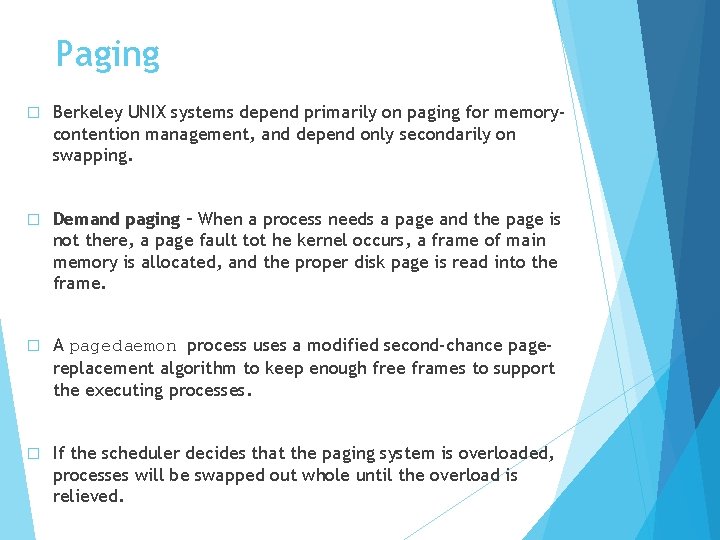 Paging � Berkeley UNIX systems depend primarily on paging for memorycontention management, and depend