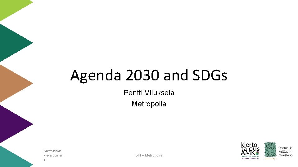 Agenda 2030 and SDGs Pentti Viluksela Metropolia Sustainable developmen t SIIT – Metropolia 1