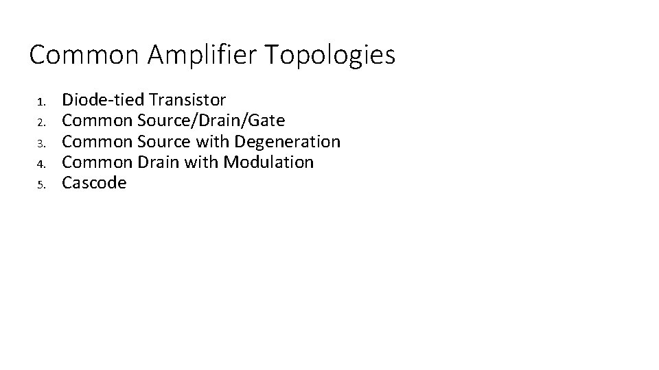 Common Amplifier Topologies 1. 2. 3. 4. 5. Diode-tied Transistor Common Source/Drain/Gate Common Source