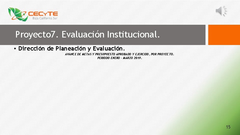 Proyecto 7. Evaluación Institucional. • Dirección de Planeación y Evaluación. AVANCE DE METAS Y
