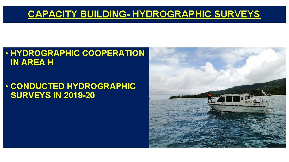 CAPACITY BUILDING- HYDROGRAPHIC SURVEYS • HYDROGRAPHIC COOPERATION IN AREA H • CONDUCTED HYDROGRAPHIC SURVEYS