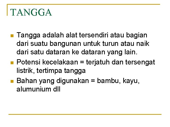 TANGGA n n n Tangga adalah alat tersendiri atau bagian dari suatu bangunan untuk
