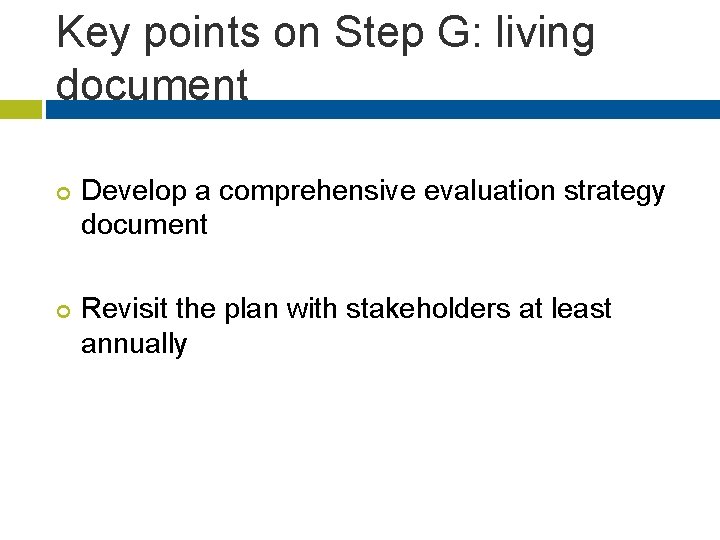 Key points on Step G: living document ¢ ¢ Develop a comprehensive evaluation strategy
