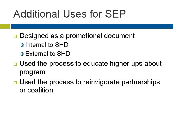 Additional Uses for SEP Designed as a promotional document Internal to SHD External to
