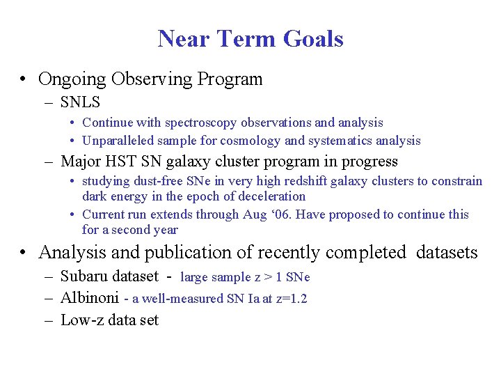 Near Term Goals • Ongoing Observing Program – SNLS • Continue with spectroscopy observations