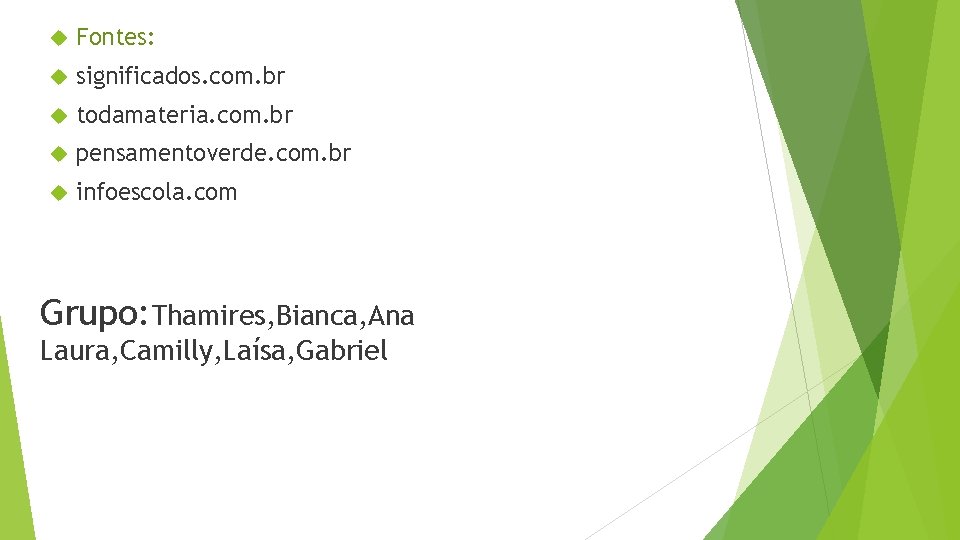  Fontes: significados. com. br todamateria. com. br pensamentoverde. com. br infoescola. com Grupo: