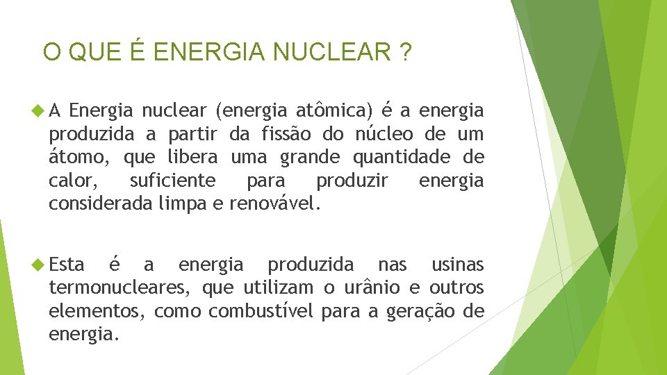 O QUE É ENERGIA NUCLEAR ? A Energia nuclear (energia atômica) é a energia