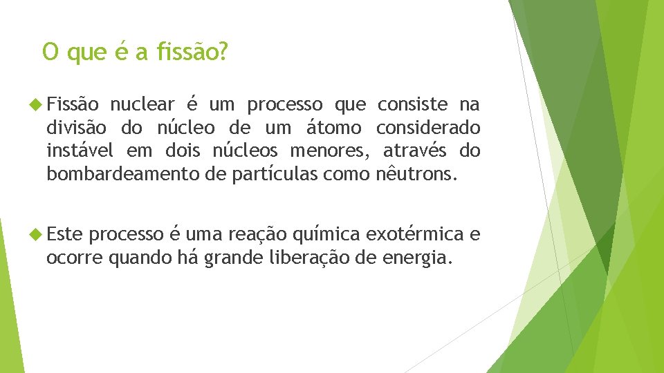 O que é a fissão? Fissão nuclear é um processo que consiste na divisão