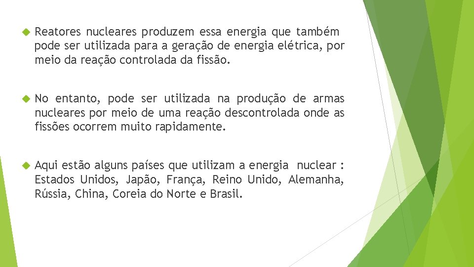  Reatores nucleares produzem essa energia que também pode ser utilizada para a geração