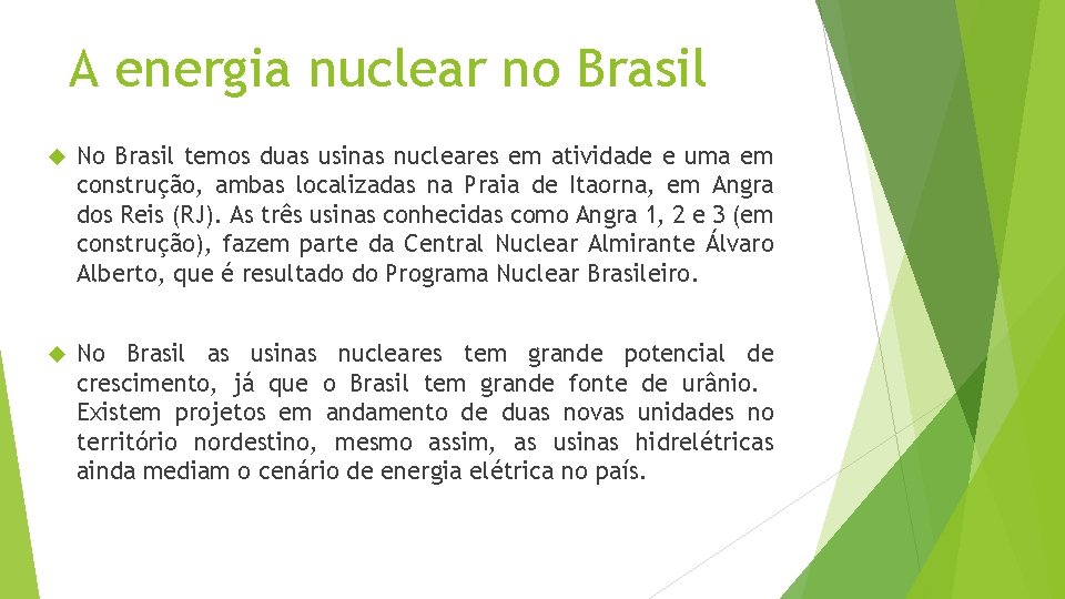 A energia nuclear no Brasil No Brasil temos duas usinas nucleares em atividade e