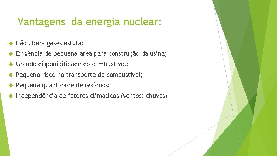 Vantagens da energia nuclear: Não libera gases estufa; Exigência de pequena área para construção