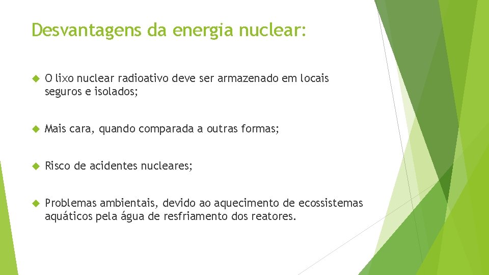 Desvantagens da energia nuclear: O lixo nuclear radioativo deve ser armazenado em locais seguros