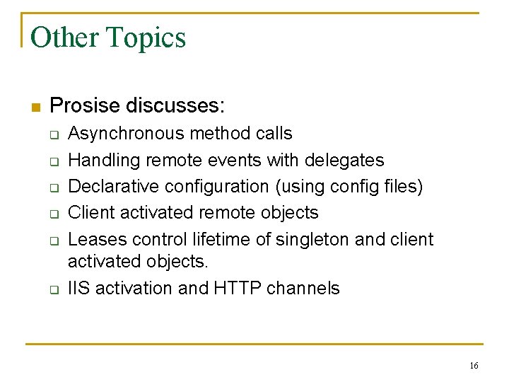 Other Topics n Prosise discusses: q q q Asynchronous method calls Handling remote events