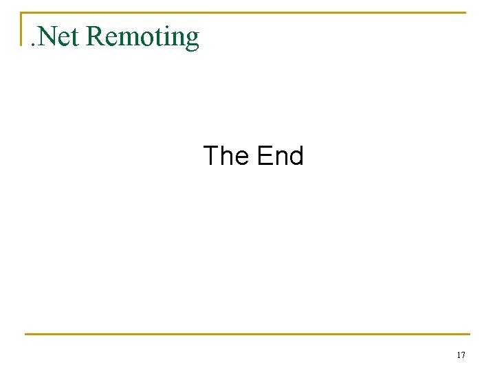 . Net Remoting The End 17 