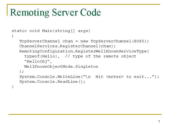 Remoting Server Code static void Main(string[] args) { Tcp. Server. Channel chan = new