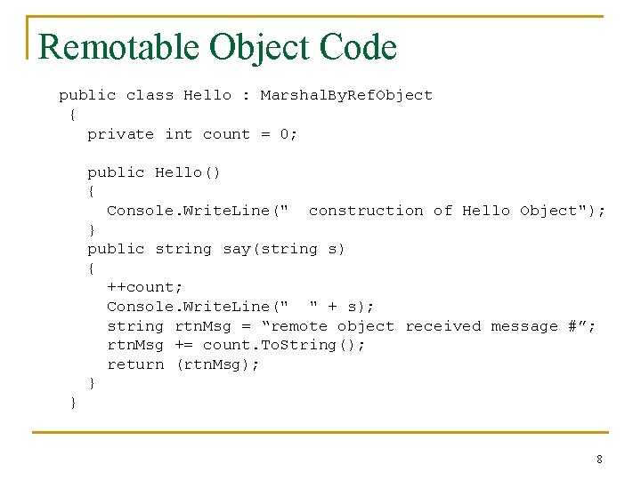 Remotable Object Code public class Hello : Marshal. By. Ref. Object { private int