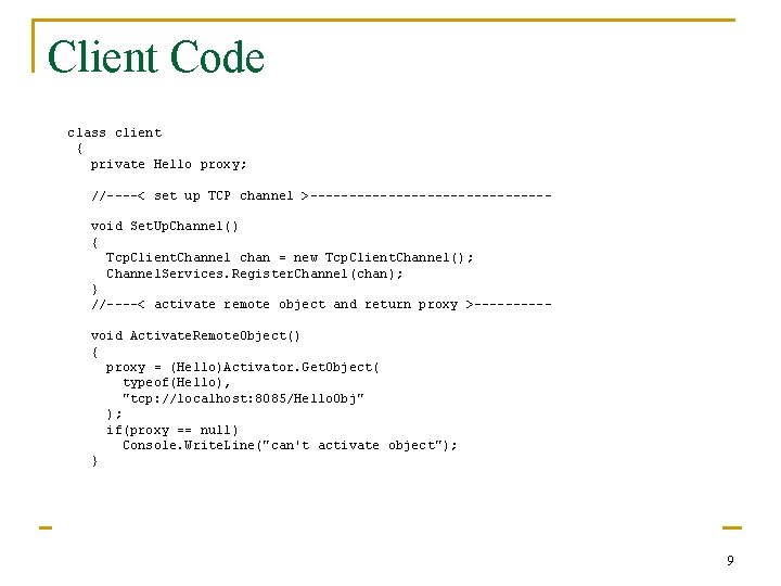 Client Code class client { private Hello proxy; //----< set up TCP channel >---------------void