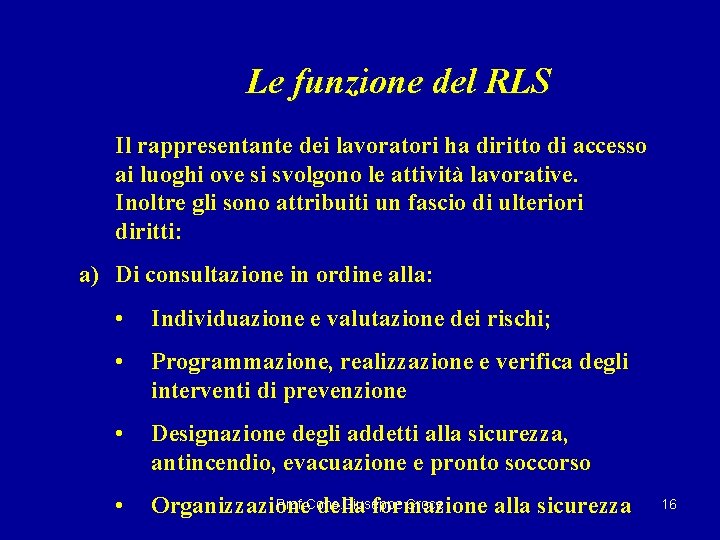 Le funzione del RLS Il rappresentante dei lavoratori ha diritto di accesso ai luoghi