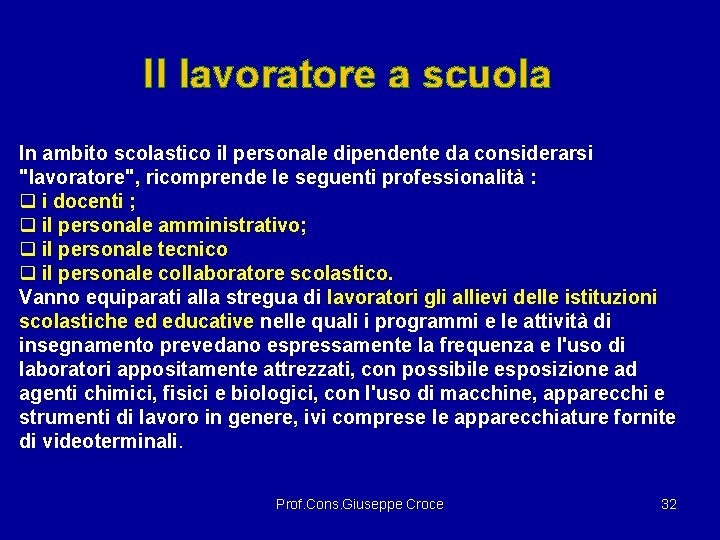 Il lavoratore a scuola In ambito scolastico il personale dipendente da considerarsi "lavoratore", ricomprende