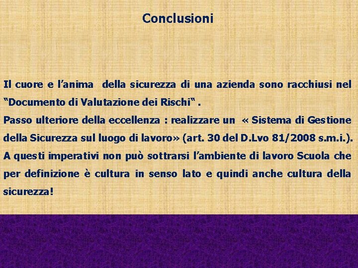 Conclusioni Il cuore e l’anima della sicurezza di una azienda sono racchiusi nel “Documento