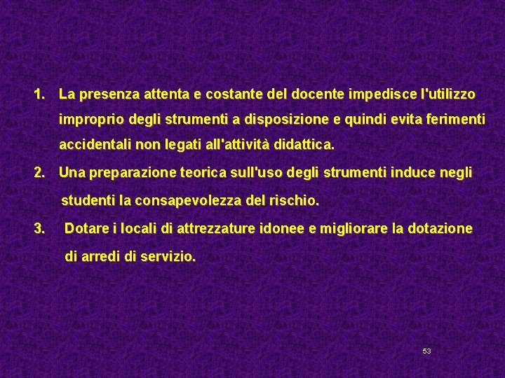 1. La presenza attenta e costante del docente impedisce l'utilizzo improprio degli strumenti a