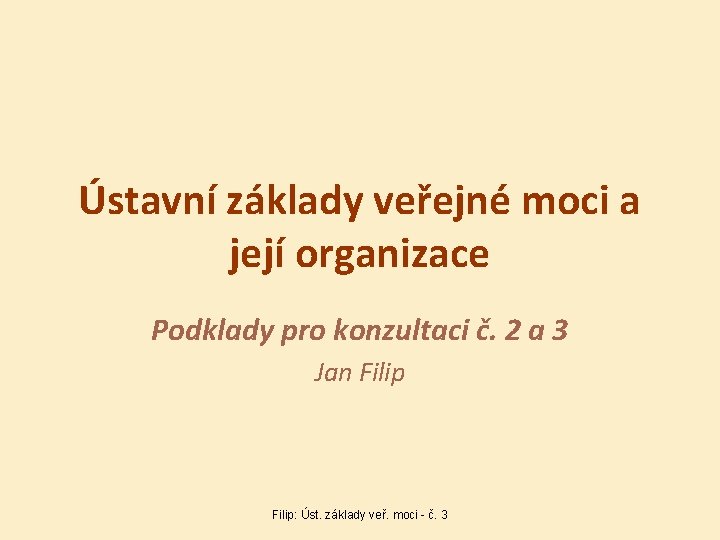 Ústavní základy veřejné moci a její organizace Podklady pro konzultaci č. 2 a 3