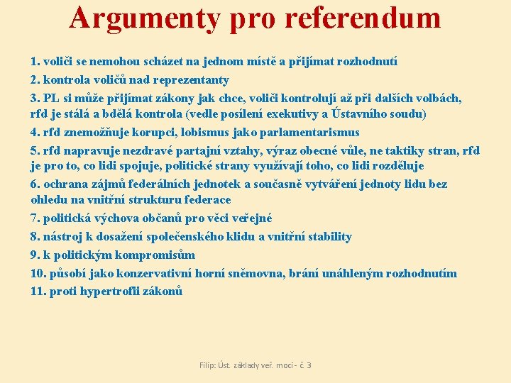 Argumenty pro referendum 1. voliči se nemohou scházet na jednom místě a přijímat rozhodnutí