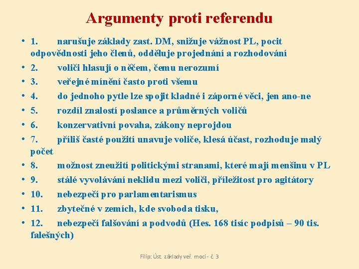 Argumenty proti referendu • 1. narušuje základy zast. DM, snižuje vážnost PL, pocit odpovědnosti