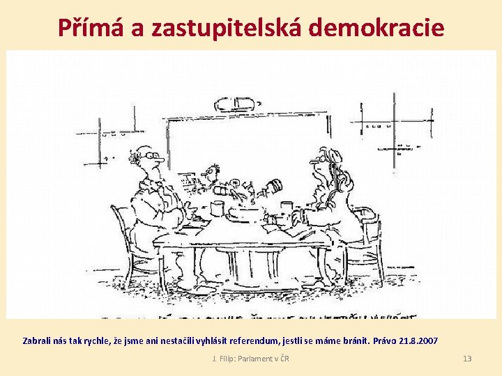 Přímá a zastupitelská demokracie Zabrali nás tak rychle, že jsme ani nestačili vyhlásit referendum,