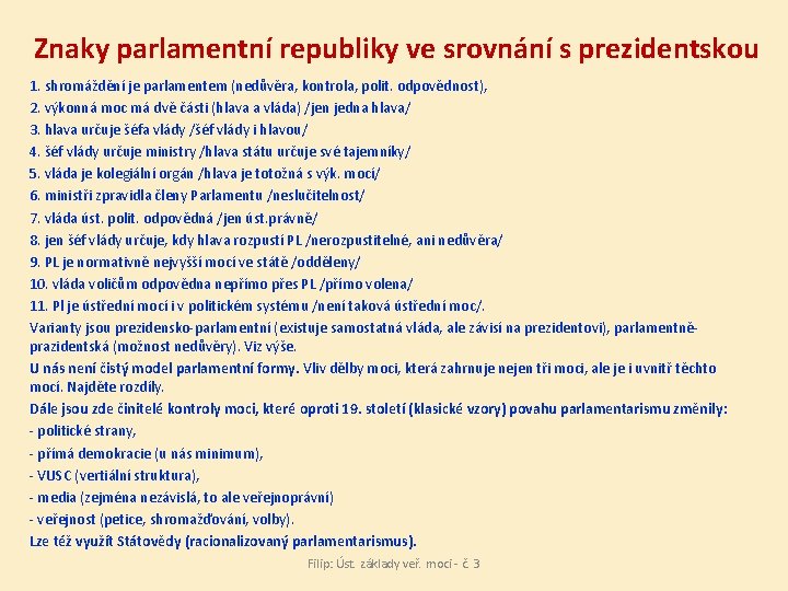 Znaky parlamentní republiky ve srovnání s prezidentskou 1. shromáždění je parlamentem (nedůvěra, kontrola, polit.