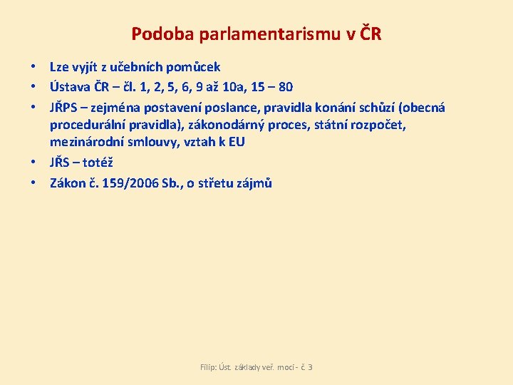 Podoba parlamentarismu v ČR • Lze vyjít z učebních pomůcek • Ústava ČR –