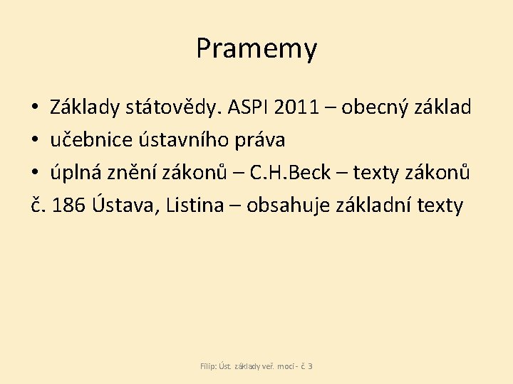 Pramemy • Základy státovědy. ASPI 2011 – obecný základ • učebnice ústavního práva •