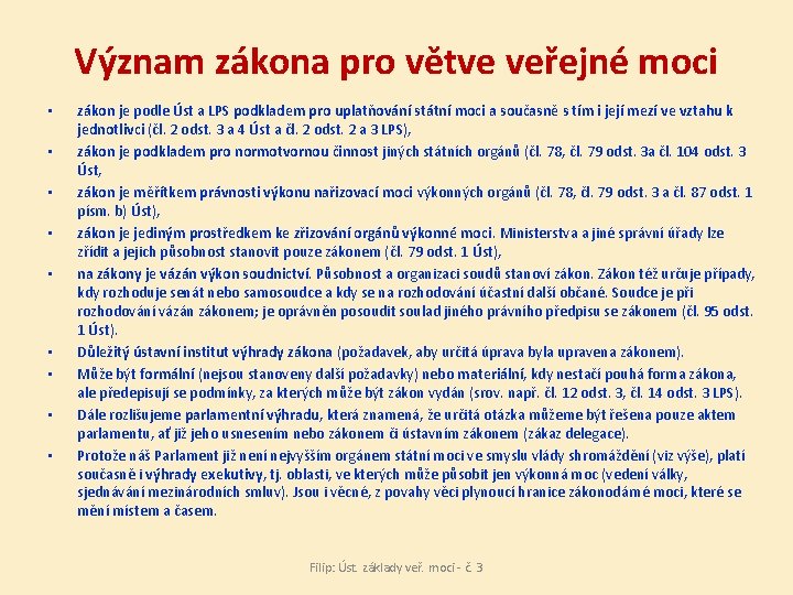 Význam zákona pro větve veřejné moci • • • zákon je podle Úst a