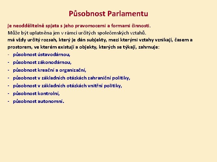 Působnost Parlamentu je neoddělitelně spjata s jeho pravomocemi a formami činnosti. Může být uplatněna