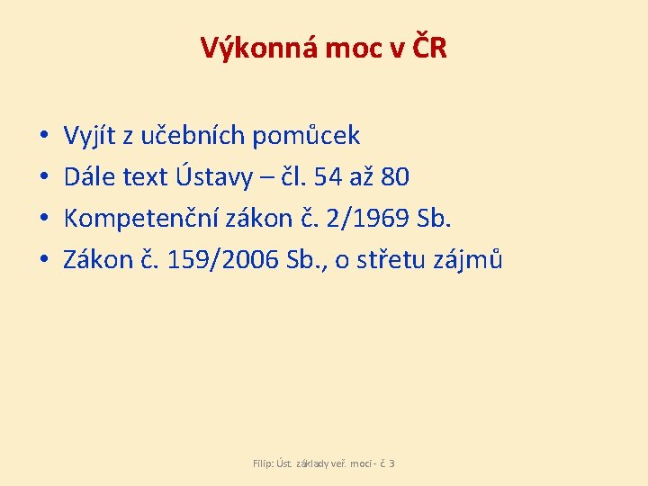 Výkonná moc v ČR • • Vyjít z učebních pomůcek Dále text Ústavy –