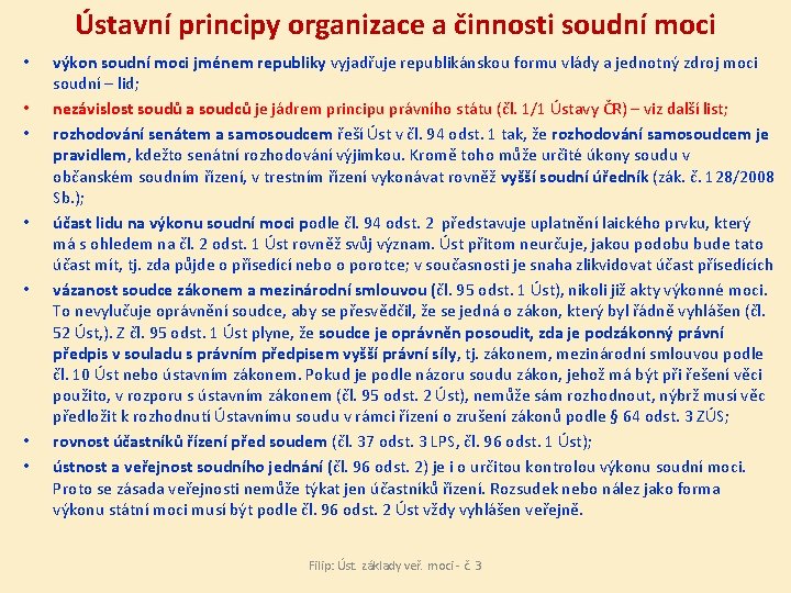 Ústavní principy organizace a činnosti soudní moci • • výkon soudní moci jménem republiky