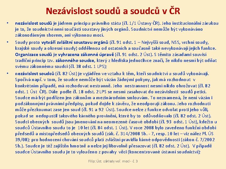 Nezávislost soudů a soudců v ČR • • • nezávislost soudů je jádrem principu