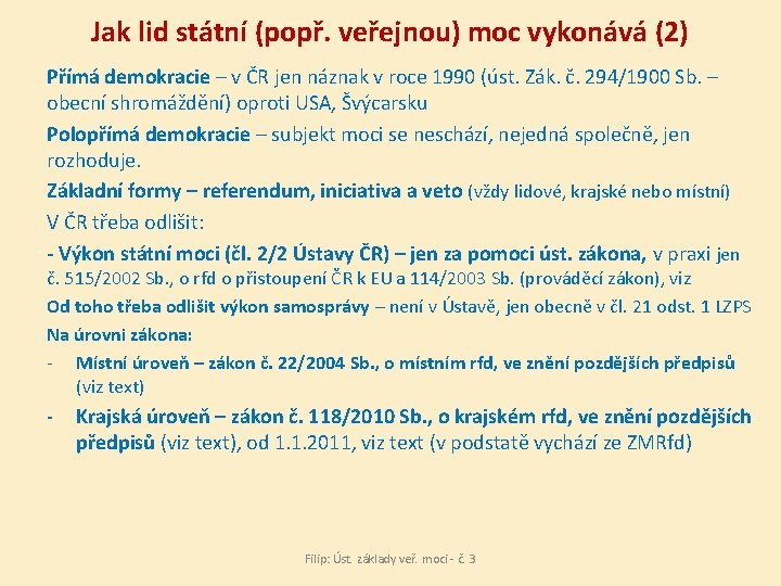 Jak lid státní (popř. veřejnou) moc vykonává (2) Přímá demokracie – v ČR jen