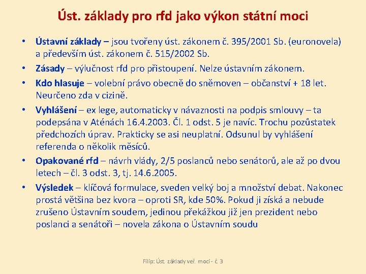 Úst. základy pro rfd jako výkon státní moci • Ústavní základy – jsou tvořeny