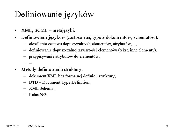 Definiowanie języków • XML, SGML – metajęzyki. • Definiowanie języków (zastosowań, typów dokumentów, schematów):