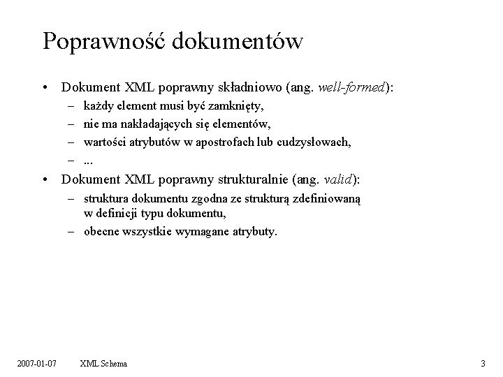 Poprawność dokumentów • Dokument XML poprawny składniowo (ang. well-formed): – – każdy element musi