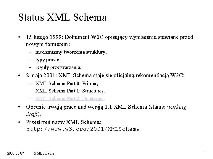 Status XML Schema • 15 lutego 1999: Dokument W 3 C opisujący wymagania stawiane