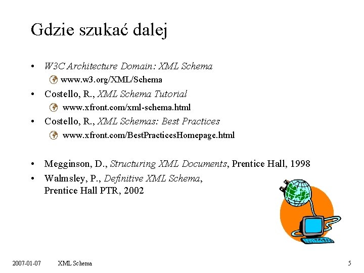 Gdzie szukać dalej • W 3 C Architecture Domain: XML Schema ü www. w