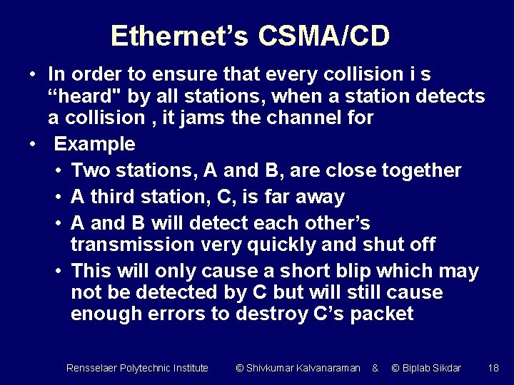 Ethernet’s CSMA/CD • In order to ensure that every collision i s “heard" by