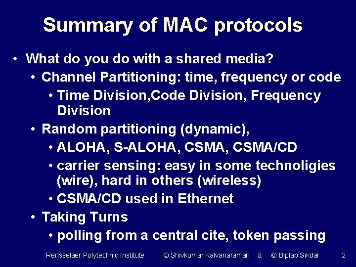 Summary of MAC protocols • What do you do with a shared media? •