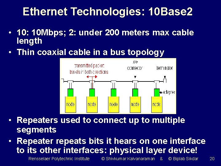 Ethernet Technologies: 10 Base 2 • 10: 10 Mbps; 2: under 200 meters max