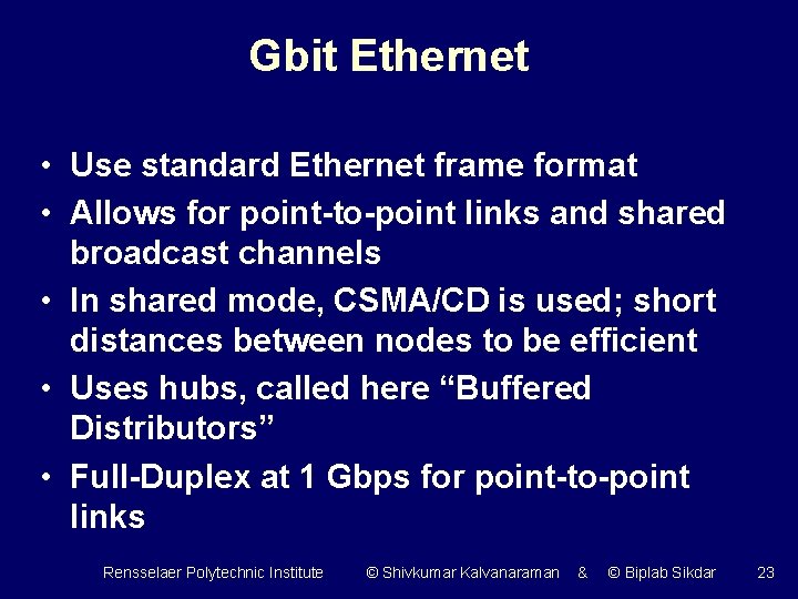 Gbit Ethernet • Use standard Ethernet frame format • Allows for point-to-point links and