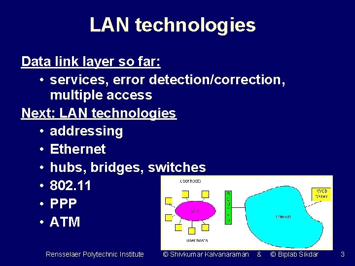 LAN technologies Data link layer so far: • services, error detection/correction, multiple access Next: