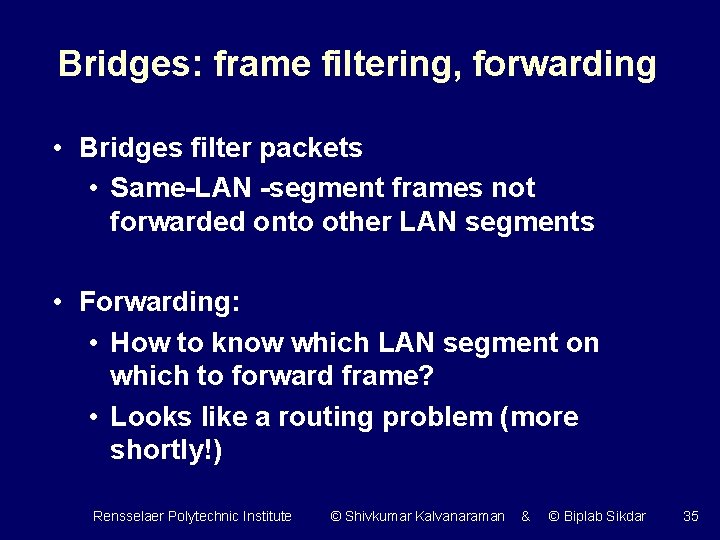 Bridges: frame filtering, forwarding • Bridges filter packets • Same-LAN -segment frames not forwarded