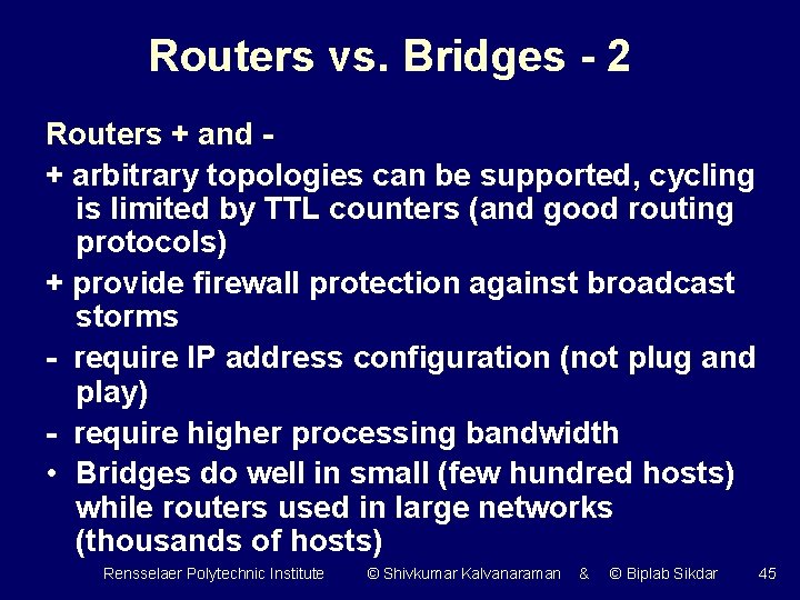 Routers vs. Bridges - 2 Routers + and + arbitrary topologies can be supported,
